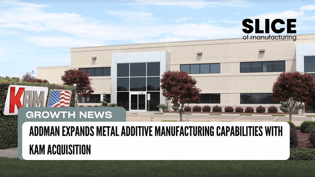 ADDMAN Expands Metal Additive Manufacturing Capabilities with KAM Acquisition