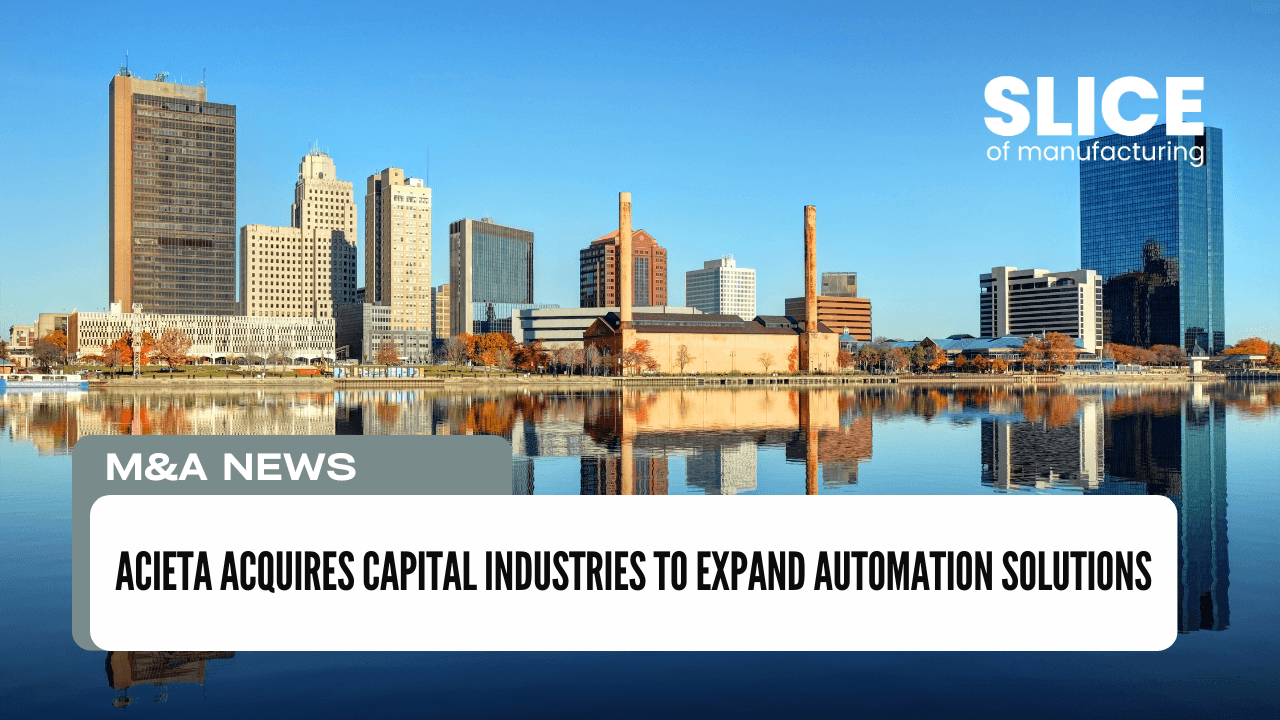 Acieta Acquires Capital Industries to Expand Automation Solutions