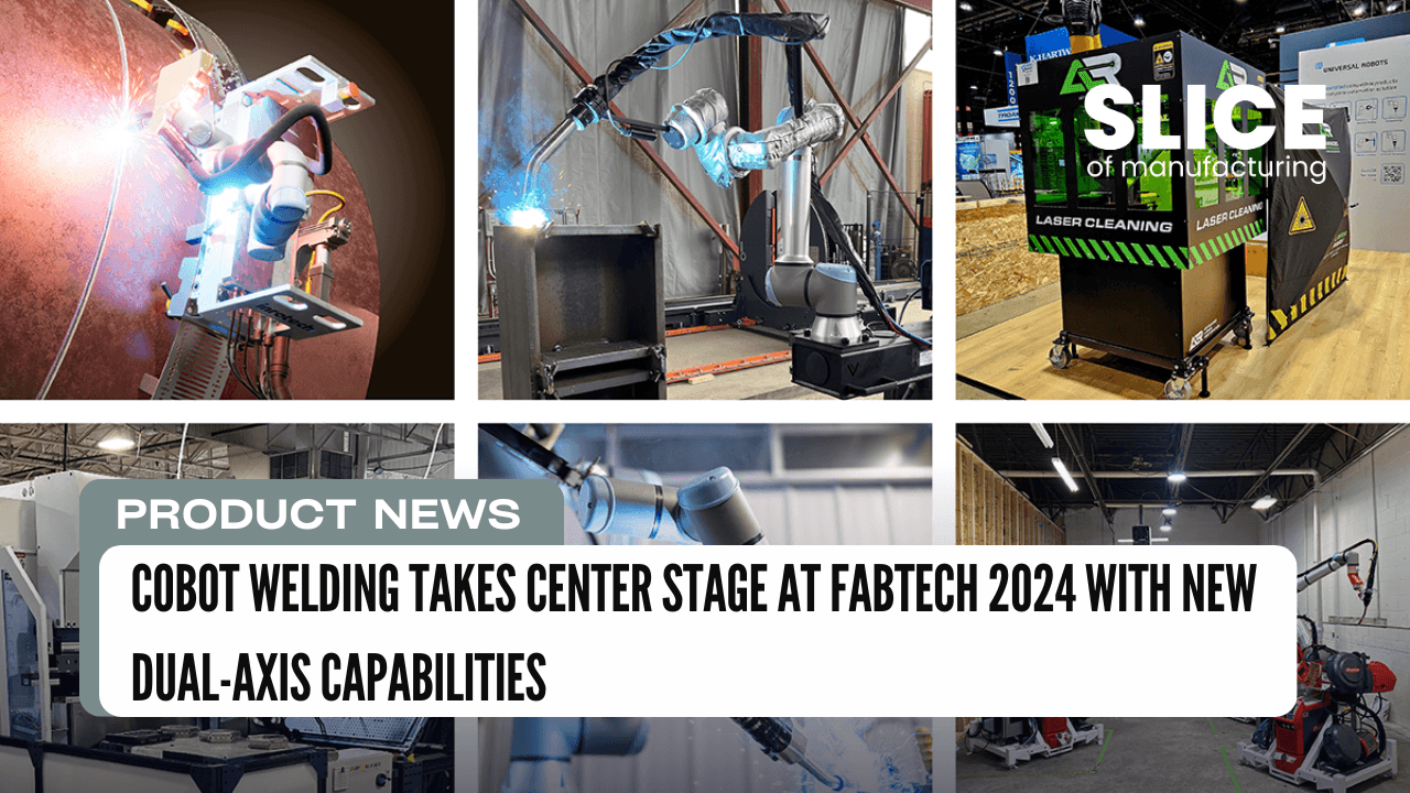 Cobot Welding Takes Center Stage at FABTECH 2024 with New Dual-Axis Capabilities