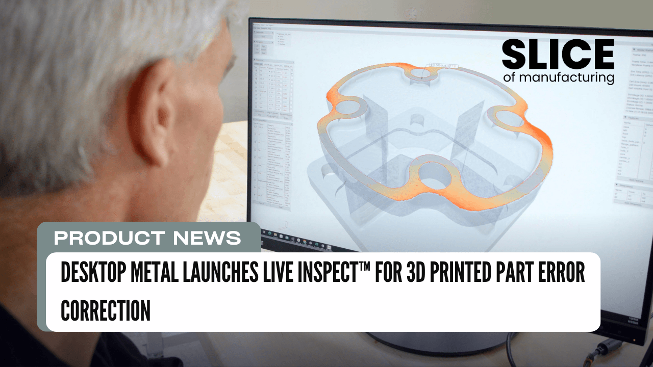 Desktop Metal Launches Live InspectTM for 3D Printed Part Error Correction
