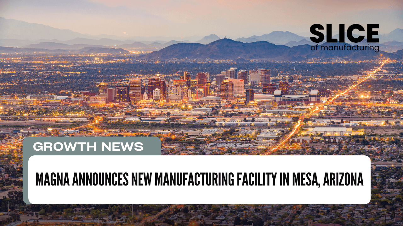 Magna Announces New Manufacturing Facility in Mesa, Arizona