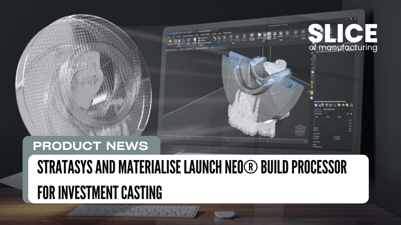 Stratasys and Materialise Launch Neo® Build Processor for Investment Casting